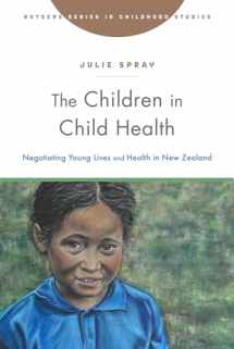 9781978809307-1978809301-The Children in Child Health: Negotiating Young Lives and Health in New Zealand (Rutgers Series in Childhood Studies)