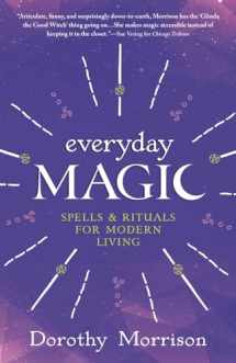 9781567184693-1567184693-Everyday Magic: Spells & Rituals for Modern Living (Dorothy Morrison's Everyday Magic, 1)