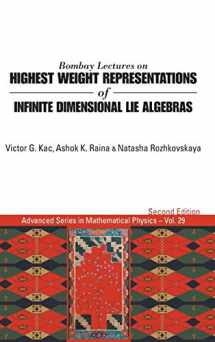 9789814522182-981452218X-BOMBAY LECTURES ON HIGHEST WEIGHT REPRESENTATIONS OF INFINITE DIMENSIONAL LIE ALGEBRAS (2ND EDITION) (Advanced Mathematical Physics)