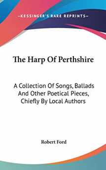 9780548269749-0548269742-The Harp Of Perthshire: A Collection Of Songs, Ballads And Other Poetical Pieces, Chiefly By Local Authors