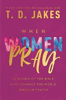 9781546015598-1546015590-When Women Pray: 10 Women of the Bible Who Changed the World through Prayer