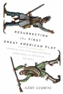 9780299325442-029932544X-Resurrecting the First Great American Play: Imperial Politics and Colonial Ambitions in Frontier Detroit