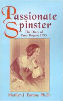 9781401021665-1401021662-Passionate Spinster: The Diary of Patty Rogers 1785