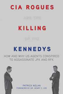 9781634502733-1634502736-CIA Rogues and the Killing of the Kennedys: How and Why US Agents Conspired to Assassinate JFK and RFK