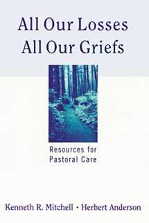9780664244934-0664244939-All Our Losses, All Our Griefs: Resources for Pastoral Care