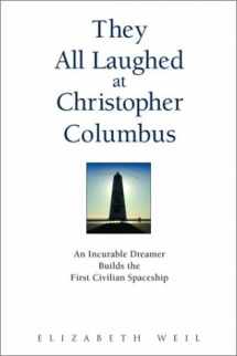 9780553108866-0553108867-They All Laughed at Christopher Columbus: An Incurable Dreamer Builds the First Civilian Spaceship