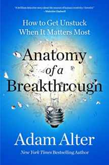 9781982182960-1982182962-Anatomy of a Breakthrough: How to Get Unstuck When It Matters Most