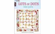 9781464754029-1464754020-Lots of Dots Baby Quilts | Leisure Arts (6757)