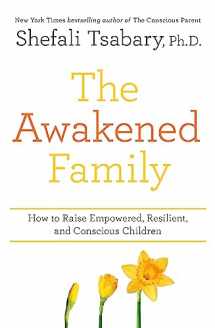 9781473690783-1473690781-The Awakened Family: How to Raise Empowered, Resilient, and Conscious Children