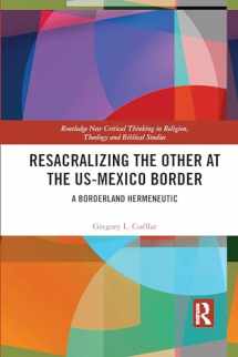 9781032083834-1032083832-Resacralizing the Other at the US-Mexico Border (Routledge New Critical Thinking in Religion, Theology and Biblical Studies)