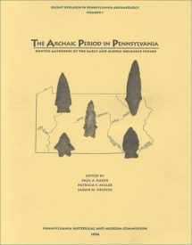 9780892710799-0892710799-The Archaic Period in Pennsylvania: Hunter-Gatherers of the Early and Middle Holocene (Recent Research in Pennsylvania Archaeology)
