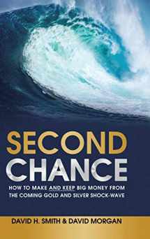 9781483460369-1483460363-Second Chance: How to Make and Keep Big Money from the Coming Gold and Silver Shock-Wave