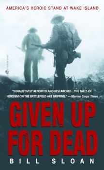9780553585674-0553585673-Given Up for Dead: America's Heroic Stand at Wake Island