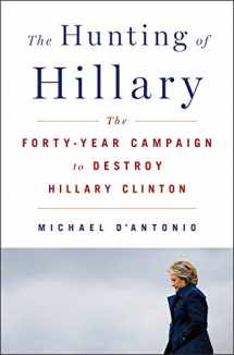 9781250154606-125015460X-The Hunting of Hillary: The Forty-Year Campaign to Destroy Hillary Clinton