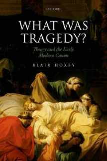 9780198749165-0198749163-What Was Tragedy?: Theory and the Early Modern Canon
