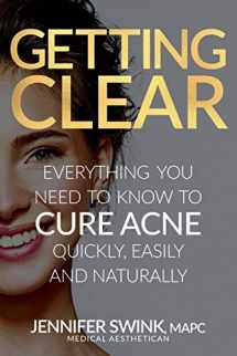 9780692904848-0692904840-Getting Clear: Everything You Need To Know To Cure Your Acne Quickly, Easily and Naturally