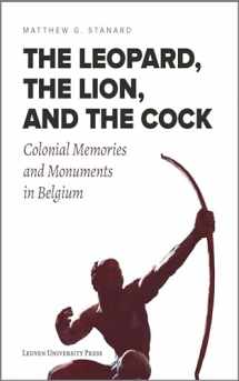9789462701793-9462701792-The Leopard, the Lion, and the Cock: Colonial Memories and Monuments in Belgium