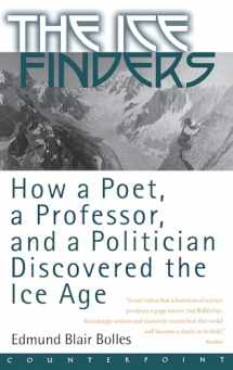9781582431017-1582431019-The Ice Finders: How a Poet, a Professor, and a Politician Discovered the Ice Age