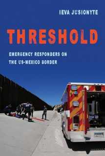 9780520297180-0520297180-Threshold: Emergency Responders on the US-Mexico Border (Volume 41) (California Series in Public Anthropology)