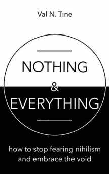 9781521711910-1521711917-Nothing & Everything: How to stop fearing nihilism and embrace the void