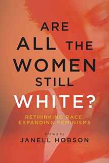 9781438460604-1438460600-Are All the Women Still White?: Rethinking Race, Expanding Feminisms (SUNY series in Feminist Criticism and Theory)