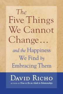 9781590303085-1590303083-The Five Things We Cannot Change: And the Happiness We Find by Embracing Them