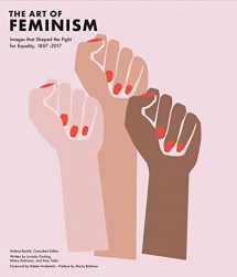 9781452169927-1452169926-Art of Feminism: Images that Shaped the Fight for Equality, 1857-2017 (Art History Books, Feminist Books, Photography Gifts for Women, Women in History Books)