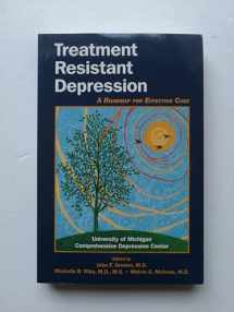 9781585624096-1585624098-Treatment Resistant Depression: A Roadmap for Effective Care