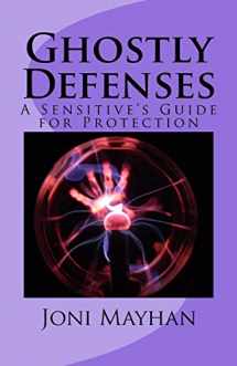 9781496033826-1496033825-Ghostly Defenses: A Sensitive's Guide for Protection