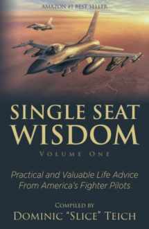 9781735112923-1735112925-Single Seat Wisdom: Practical and Valuable Life Advice From America’s Fighter Pilots