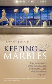 9780198817185-0198817185-Keeping Their Marbles: How the Treasures of the Past Ended Up in Museums - And Why They Should Stay There