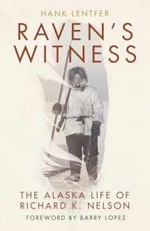 9781680513073-1680513079-Raven's Witness: The Alaska Life of Richard K. Nelson
