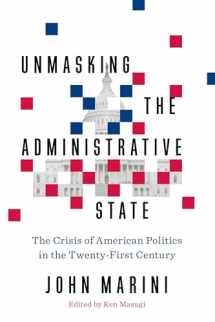 9781641770231-1641770236-Unmasking the Administrative State: The Crisis of American Politics in the Twenty-First Century