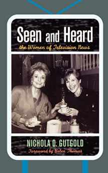 9780739120170-0739120174-Seen and Heard: The Women of Television News (Lexington Studies in Political Communication)