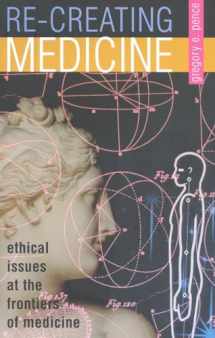 9780847696901-0847696901-Recreating Medicine: Ethical Issues at the Frontiers of Medicine