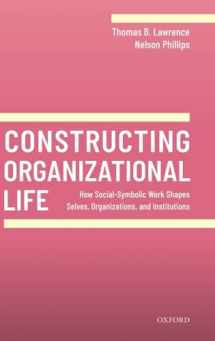 9780198840022-0198840020-Constructing Organizational Life: How Social-Symbolic Work Shapes Selves, Organizations, and Institutions