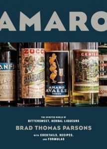 9781607747482-1607747480-Amaro: The Spirited World of Bittersweet, Herbal Liqueurs, with Cocktails, Recipes, and Formulas