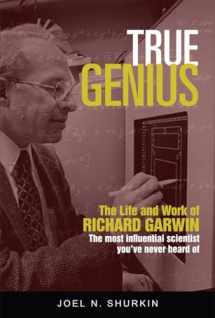9781633882232-1633882233-True Genius: The Life and Work of Richard Garwin, the Most Influential Scientist You've Never Heard of