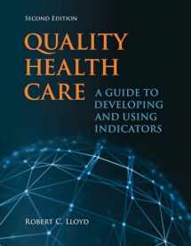 9781284023077-1284023079-Quality Health Care: A Guide to Developing and Using Indicators