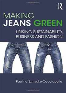 9780815391852-0815391854-Making Jeans Green: Linking Sustainability, Business and Fashion (Routledge Studies in Sustainability)