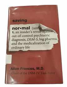 9780062229250-0062229257-Saving Normal: An Insider's Revolt Against Out-of-Control Psychiatric Diagnosis, DSM-5, Big Pharma, and the Medicalization of Ordinary Life