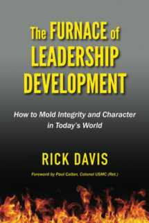 9781733073509-1733073507-The Furnace of Leadership Development: How to Mold Integrity and Character in Today’s World