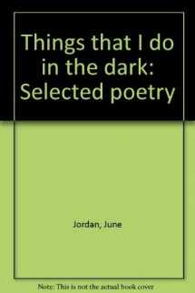 9780394409375-039440937X-Things that I do in the dark: Selected poetry