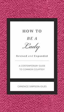 9781401604592-1401604595-How to Be a Lady Revised and Expanded: A Contemporary Guide to Common Courtesy (The GentleManners Series)