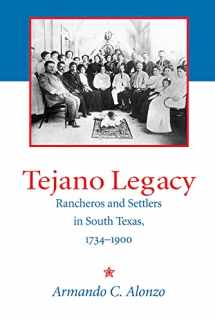 9780826318978-0826318975-Tejano Legacy: Rancheros and Settlers in South Texas, 1734-1900