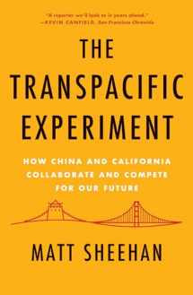 9781640094208-1640094202-The Transpacific Experiment: How China and California Collaborate and Compete for Our Future
