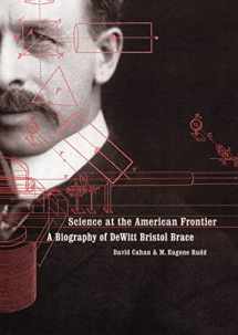 9780803215085-0803215088-Science at the American Frontier: A Biography of DeWitt Bristol Brace