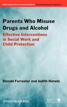 9780470871508-0470871504-Parents Who Misuse Drugs and Alcohol: Effective Interventions in Social Work and Child Protection (Wiley Child Protection & Policy Series)