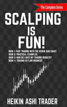 9781796435900-1796435902-Scalping is Fun! 1-4: Book 1: Fast Trading with the Heikin Ashi chart Book 2: Practical Examples Book 3: How Do I Rate my Trading Results? Book 4: Trading Is Flow Business
