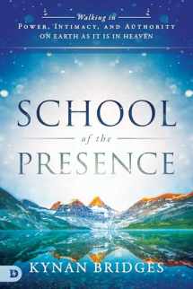 9780768415001-0768415004-School of the Presence: Walking in Power, Intimacy, and Authority on Earth as it is in Heaven